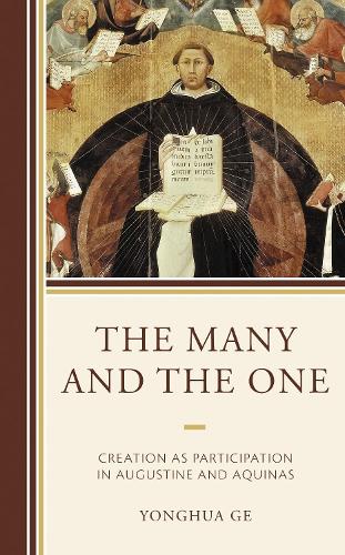 The Many and the One: Creation as Participation in Augustine and Aquinas.