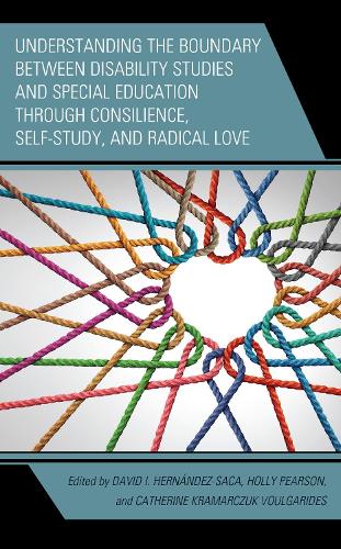 Understanding the Boundary between Disability Studies and Special Education through Consilience, Self-Study, and Radical Love.