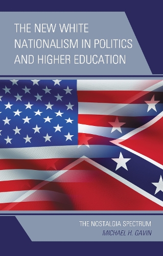 The New White Nationalism in Politics and Higher Education: The Nostalgia Spectrum.