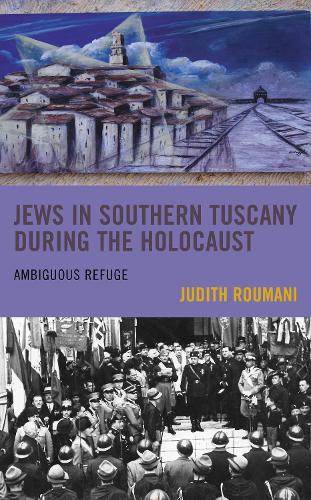 Jews in Southern Tuscany during the Holocaust: Ambiguous Refuge.