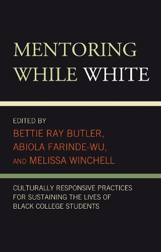 Mentoring While White: Culturally Responsive Practices for Sustaining the Lives of Black College Students.