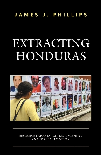 Extracting Honduras: Resource Exploitation, Displacement, and Forced Migration.