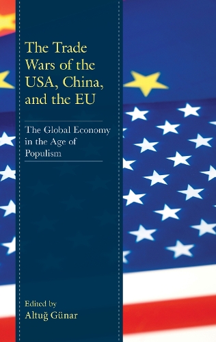 The Trade Wars of the USA, China, and the EU: The Global Economy in the Age of Populism.