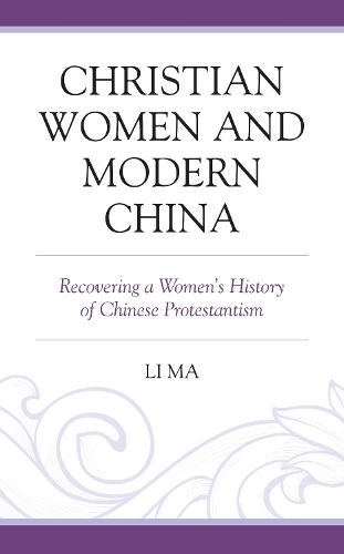 Christian Women and Modern China: Recovering a Women's History of Chinese Protestantism.