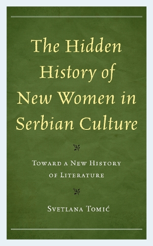 The Hidden History of New Women in Serbian Culture: Toward a New History of Literature.