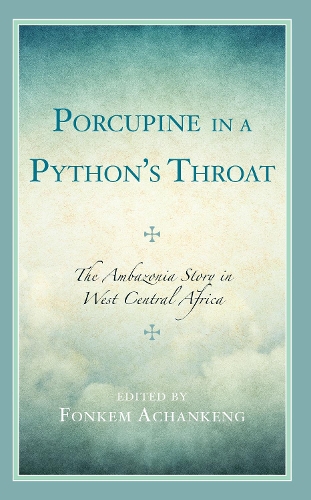 Porcupine in a Python's Throat: The Ambazonia Story in West Central Africa.