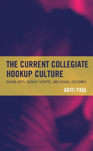 The Current Collegiate Hookup Culture: Dating Apps, Hookup Scripts, and Sexual Outcomes.