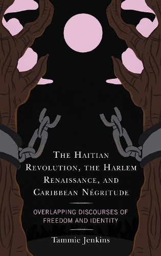 The Haitian Revolution, the Harlem Renaissance, and Caribbean Negritude