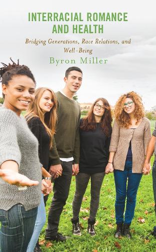 Interracial Romance and Health: Bridging Generations, Race Relations, and Well-Being.