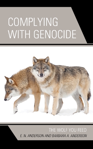 Complying with Genocide: The Wolf You Feed.
