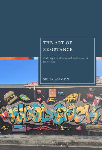The Art of Resistance: Contesting Gentrification and Displacement in South Africa.