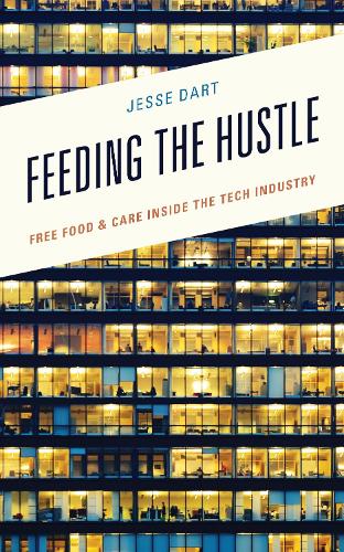 Feeding the Hustle: Free Food & Care Inside the Tech Industry.