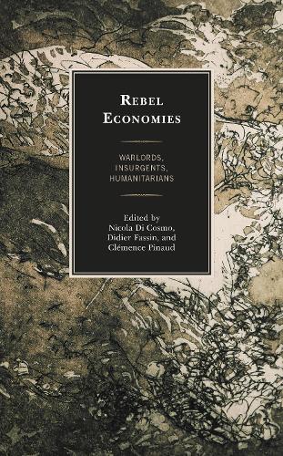 Rebel Economies: Warlords, Insurgents, Humanitarians.