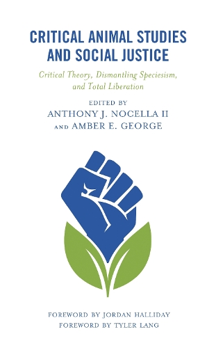 Critical Animal Studies and Social Justice: Critical Theory, Dismantling Speciesism, and Total Liberation.