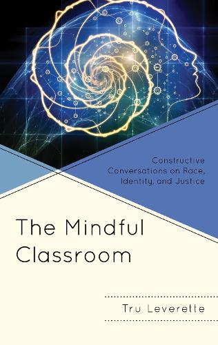 The Mindful Classroom: Constructive Conversations on Race, Identity, and Justice.