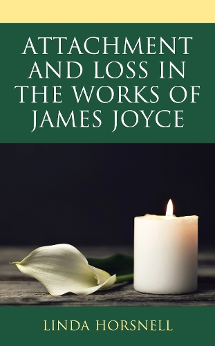 Attachment and Loss in the Works of James Joyce.