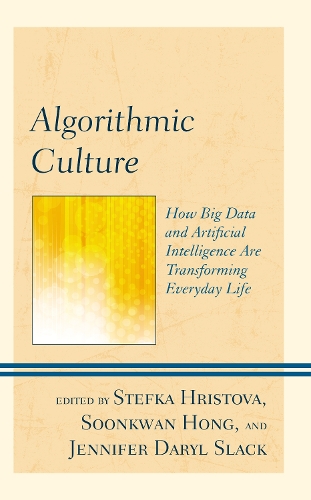 Algorithmic Culture: How Big Data and Artificial Intelligence Are Transforming Everyday Life.