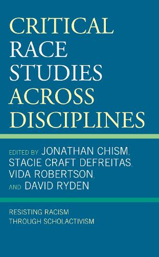 Critical Race Studies Across Disciplines: Resisting Racism through Scholactivism.