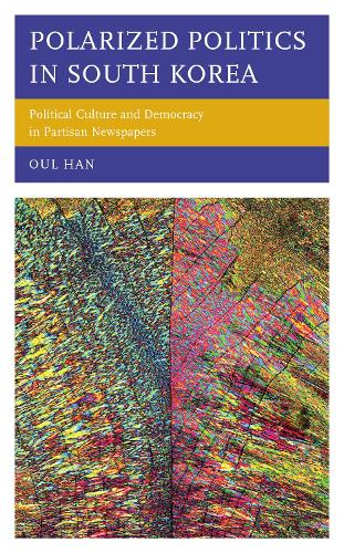 Polarized Politics in South Korea: Political Culture and Democracy in Partisan Newspapers.