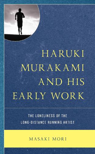 Haruki Murakami and His Early Work: The Loneliness of the Long-Distance Running Artist.