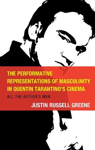 The Performative Representations of Masculinity in Quentin Tarantino's Cinema: All the Auteur's Men.