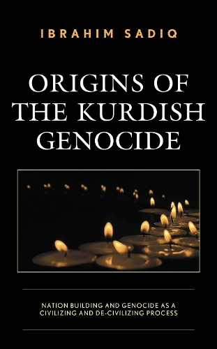 Origins of the Kurdish Genocide: Nation Building and Genocide as a Civilizing and De-Civilizing Process.