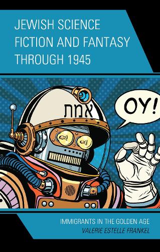 Jewish Science Fiction and Fantasy through 1945: Immigrants in the Golden Age.