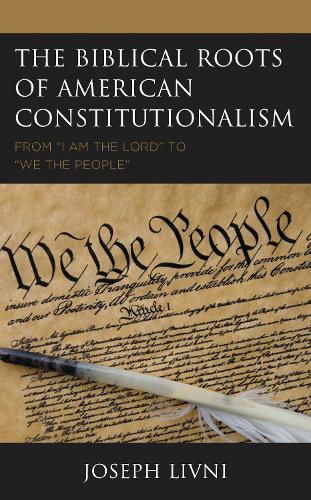 The Biblical Roots of American Constitutionalism: From "I Am the Lord" to "We the People".