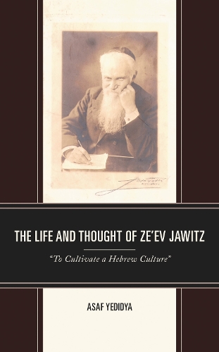 The Life and Thought of Ze'ev Jawitz: "To Cultivate a Hebrew Culture".
