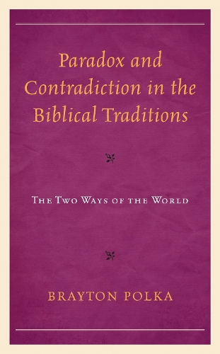 Paradox and Contradiction in the Biblical Traditions