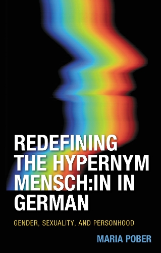 Redefining the Hypernym Mensch:in in German: Gender, Sexuality, and Personhood.