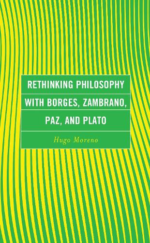 Rethinking Philosophy with Borges, Zambrano, Paz, and Plato.