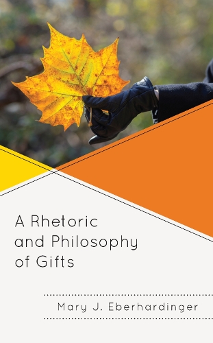 A Rhetoric and Philosophy of Gifts.
