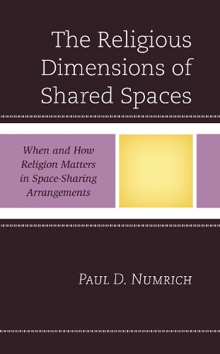 The Religious Dimensions of Shared Spaces: When and How Religion Matters in Space-Sharing Arrangements.
