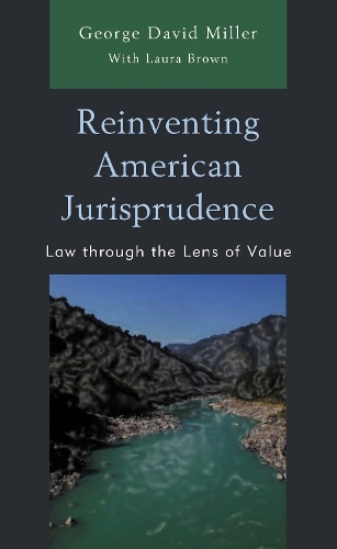 Reinventing American Jurisprudence: Law through the Lens of Value.