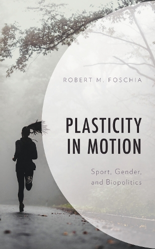 Plasticity in Motion: Sport, Gender, and Biopolitics.