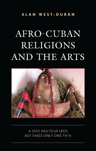 Afro-Cuban Religions and the Arts: A Dog Has Four Legs but Takes Only One Path.