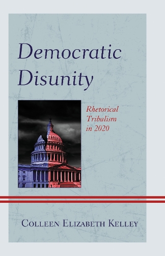 Democratic Disunity: Rhetorical Tribalism in 2020.