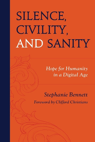 Silence, Civility, and Sanity: Hope for Humanity in a Digital Age.