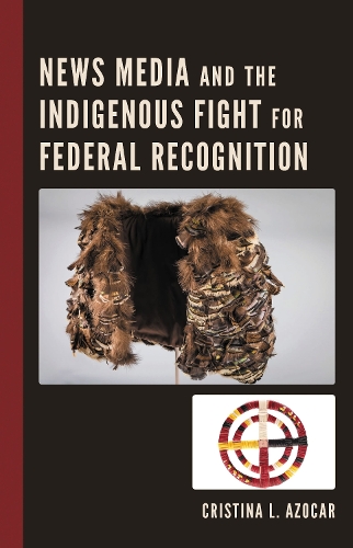 News Media and the Indigenous Fight for Federal Recognition.
