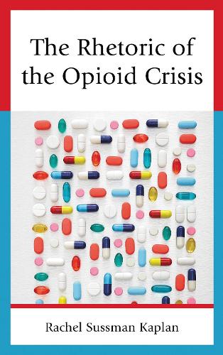 The Rhetoric of the Opioid Crisis.