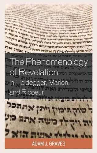 The Phenomenology of Revelation in Heidegger, Marion, and Ricoeur.
