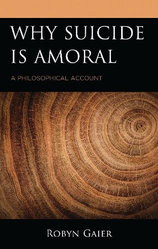 Why Suicide Is Amoral: A Philosophical Account.
