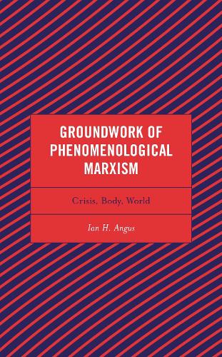 Groundwork of Phenomenological Marxism: Crisis, Body, World.