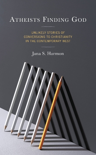 Atheists Finding God: Unlikely Stories of Conversions to Christianity in the Contemporary West.