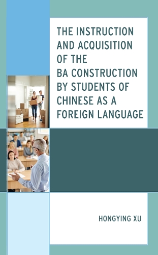 The Instruction and Acquisition of the BA Construction by Students of Chinese as a Foreign Language.