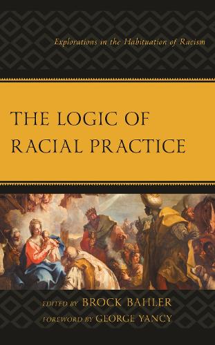 The Logic of Racial Practice: Explorations in the Habituation of Racism.