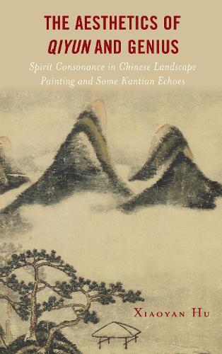 The Aesthetics of Qiyun and Genius: Spirit Consonance in Chinese Landscape Painting and Some Kantian Echoes.