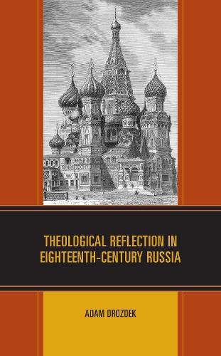 Theological Reflection in Eighteenth-Century Russia.