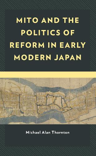 Mito and the Politics of Reform in Early Modern Japan.